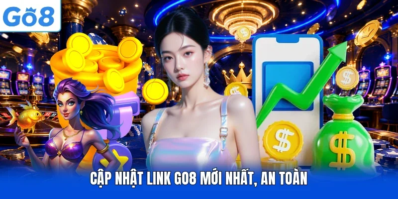 Cập nhật link GO8 mới nhất, an toàn