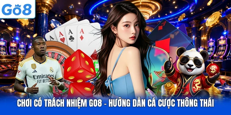 Chơi Có Trách Nhiệm GO8 - Hướng Dẫn Cá Cược Thông Thái