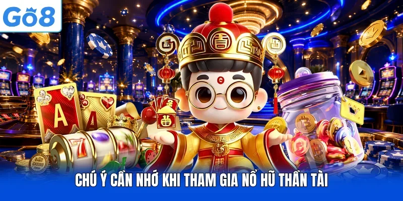 Chú ý cần nhớ khi tham gia nổ hũ thần tài