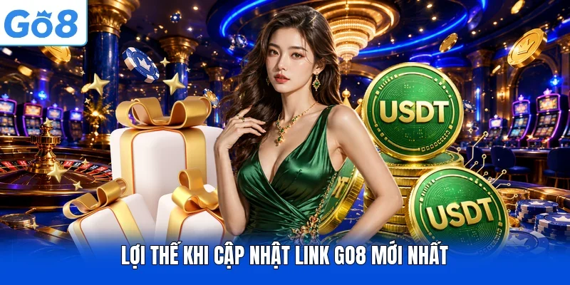 Lợi thế khi cập nhật link GO8 mới nhất