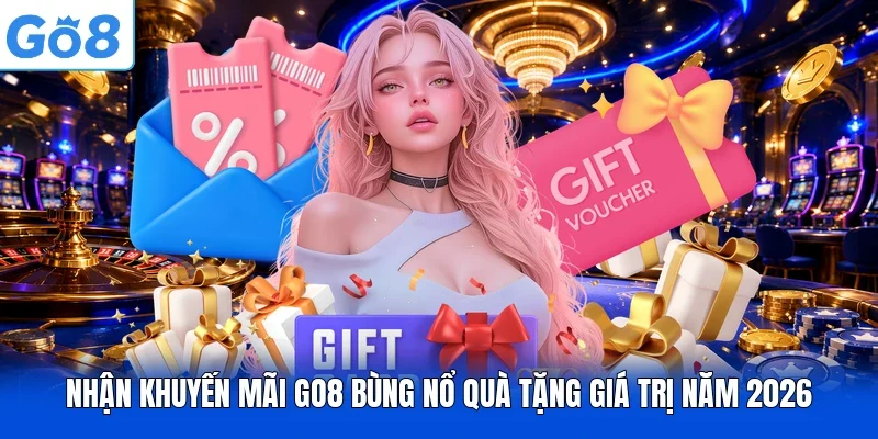 Nhận Khuyến Mãi GO8 Bùng Nổ Quà Tặng Giá Trị Năm 2026