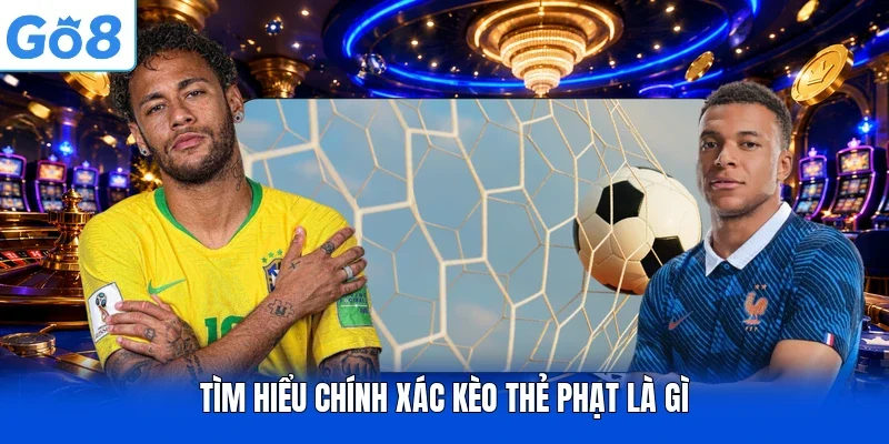 Tìm hiểu chính xác kèo thẻ phạt là gì