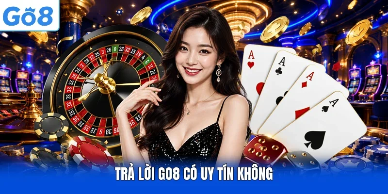 Trả lời GO8 có uy tín không