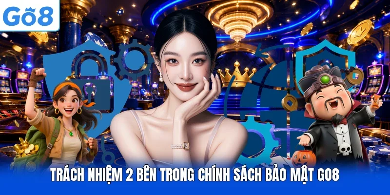 Trách nhiệm 2 bên trong chính sách bảo mật GO8