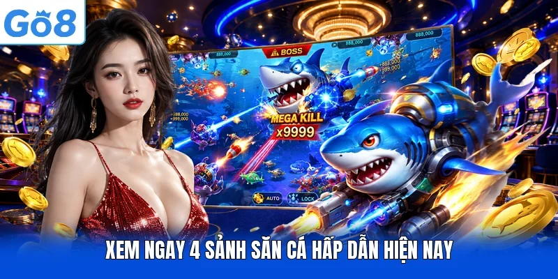 Xem ngay 4 sảnh săn cá hấp dẫn hiện nay