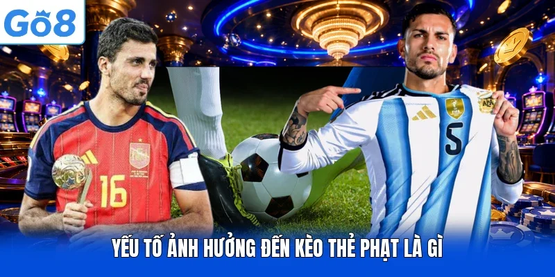 Yếu tố ảnh hưởng đến kèo thẻ phạt là gì
