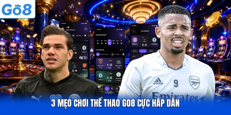 3 mẹo chơi thể thao Go8 cực hấp dẫn