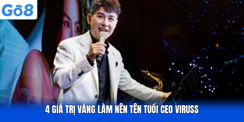 4 giá trị vàng làm nên tên tuổi CEO Viruss