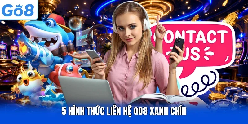 5 hình thức liên hệ Go8 xanh chín