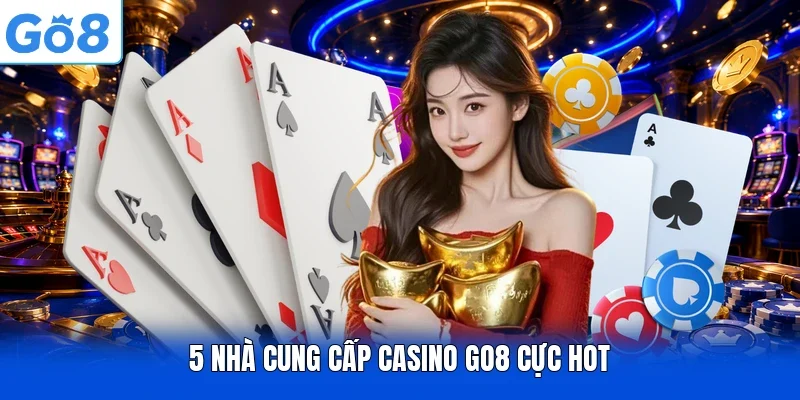 5 nhà cung cấp Casino Go8 cực hot