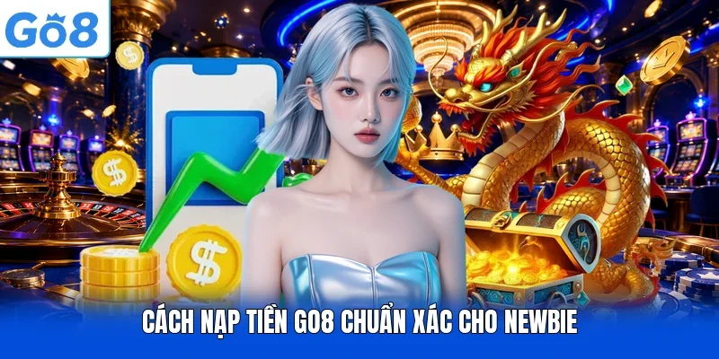 Cách nạp tiền Go8 chuẩn xác cho newbie