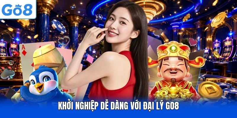 Khởi nghiệp dễ dàng với đại lý Go8